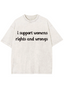 I Support Womens Rights And Wrongs Y2K Washed Tee