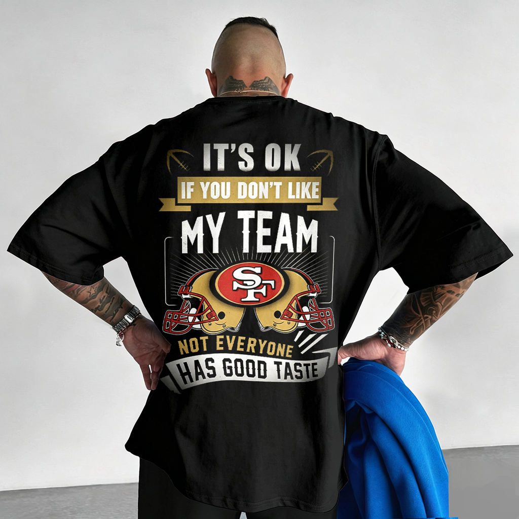 It's Ok If You Don't Like My Team 49Ers Graphic T-Shirt