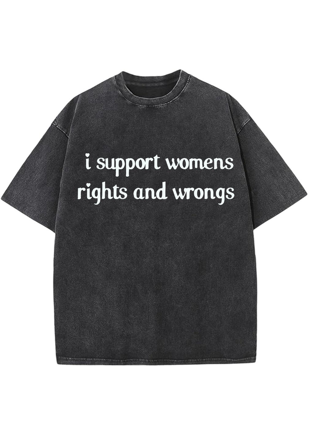 I Support Womens Rights And Wrongs Y2K Washed Tee