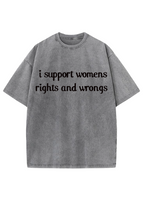 I Support Womens Rights And Wrongs Y2K Washed Tee