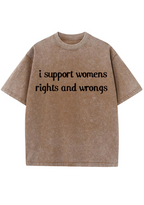 I Support Womens Rights And Wrongs Y2K Washed Tee