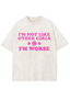 I'm Not Like Other Girls I'm Worse Y2K Washed Tee