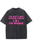 I'm Not Like Other Girls I'm Worse Y2K Washed Tee