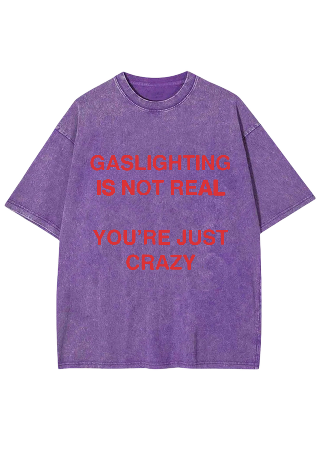 Gaslighting Is Not Real You're Just Crazy Y2K Washed Tee