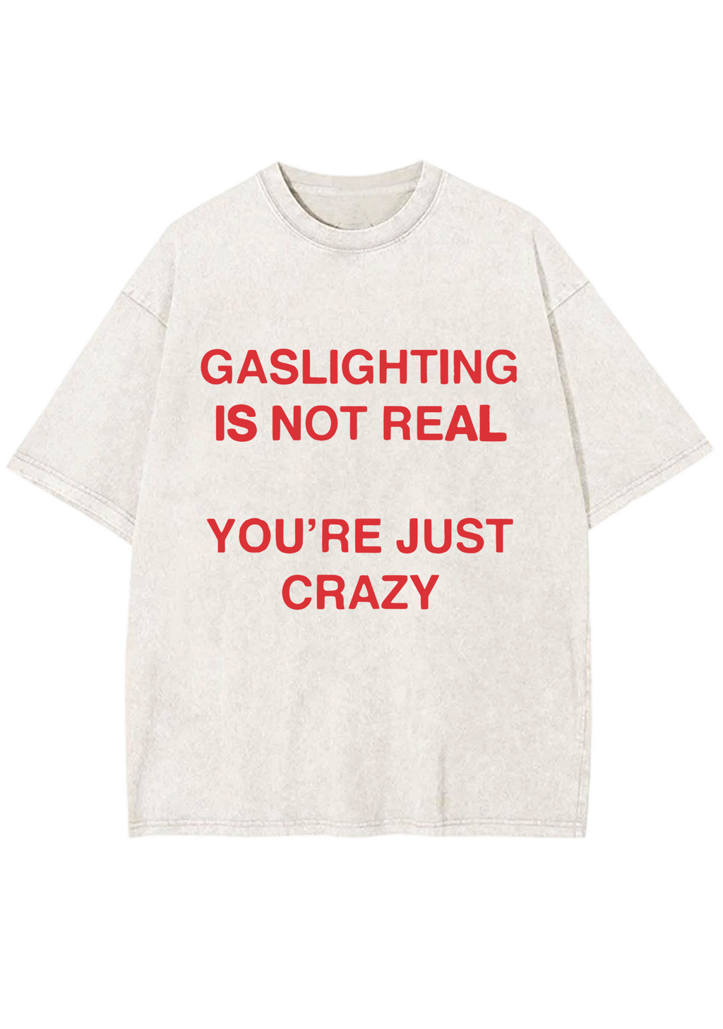 Gaslighting Is Not Real You're Just Crazy Y2K Washed Tee