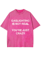 Gaslighting Is Not Real You're Just Crazy Y2K Washed Tee