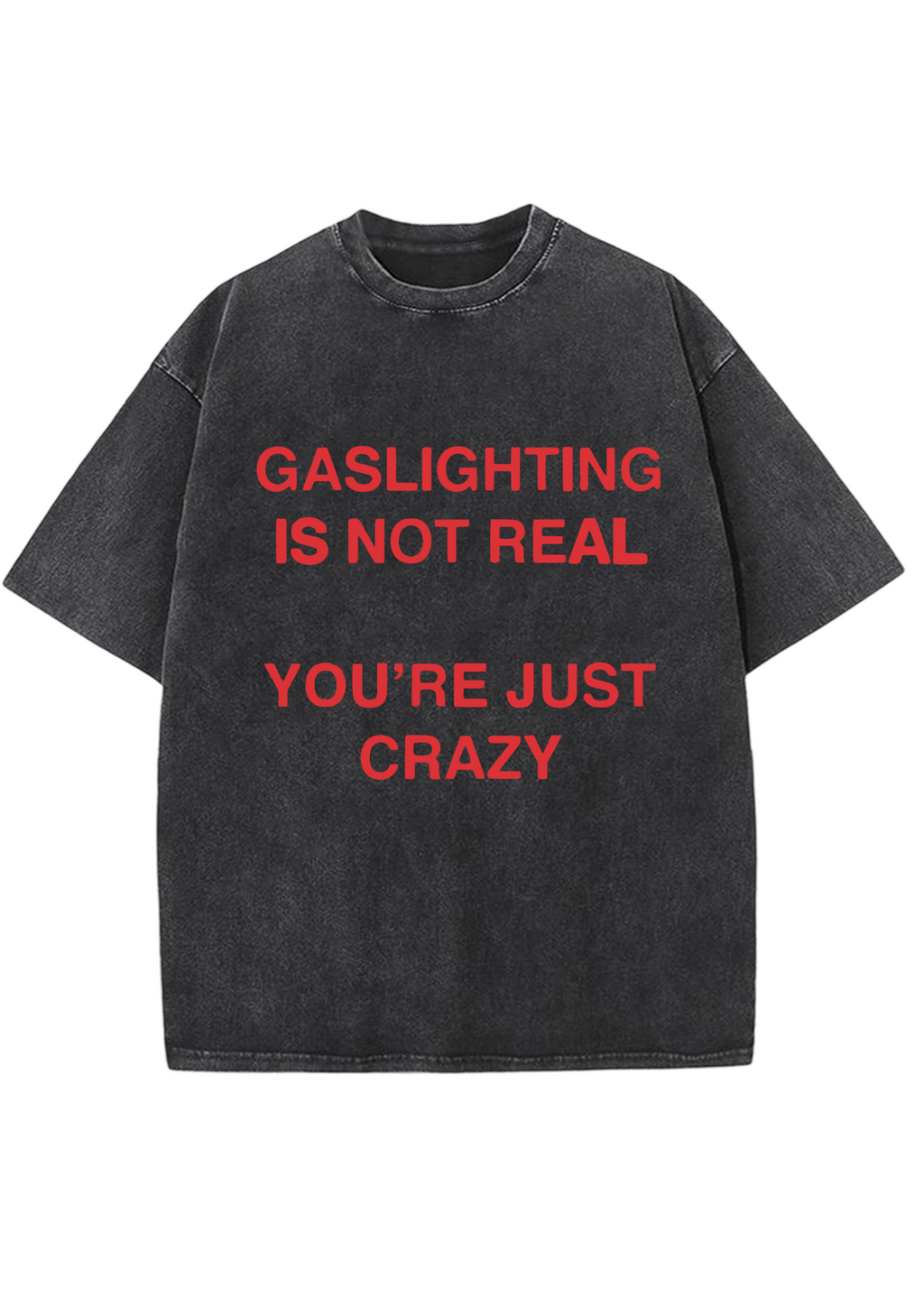 Gaslighting Is Not Real You're Just Crazy Y2K Washed Tee