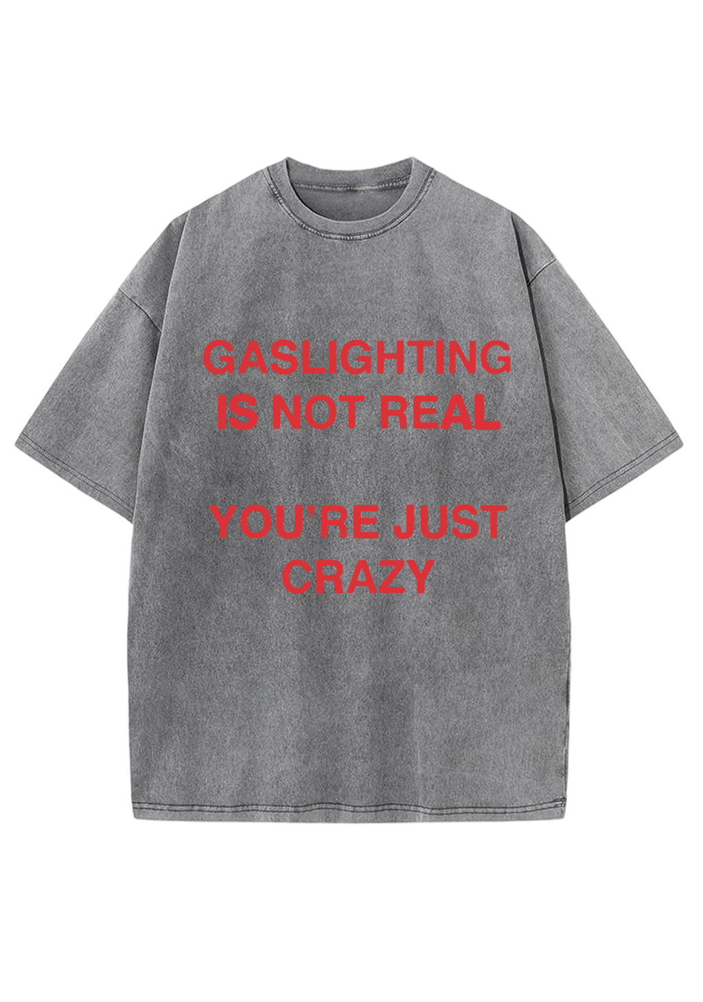 Gaslighting Is Not Real You're Just Crazy Y2K Washed Tee
