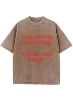 Gaslighting Is Not Real You're Just Crazy Y2K Washed Tee