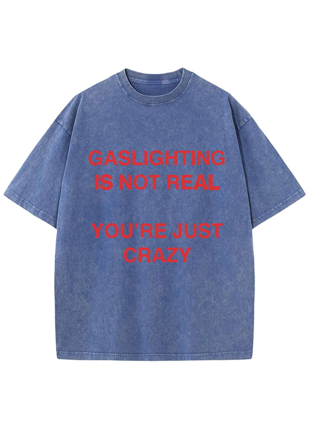 Gaslighting Is Not Real You're Just Crazy Y2K Washed Tee