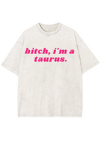 Bxxch, I'm A Taurus Y2K Washed Tee