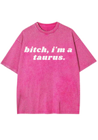 Bxxch, I'm A Taurus Y2K Washed Tee