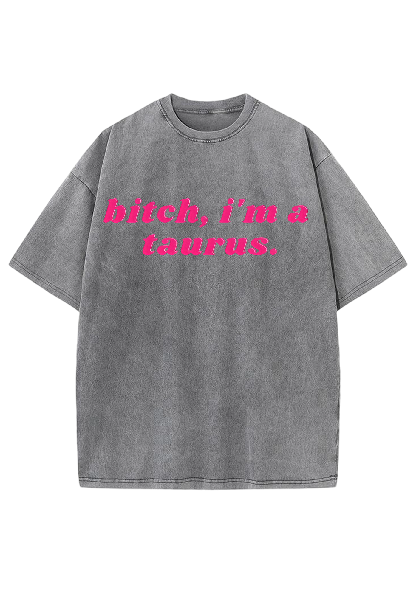 Bxxch, I'm A Taurus Y2K Washed Tee