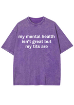 My Mental Health Isn't Great But My Tits Are Y2K Washed Tee
