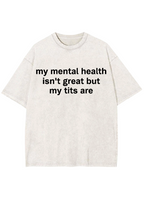 My Mental Health Isn't Great But My Tits Are Y2K Washed Tee