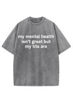 My Mental Health Isn't Great But My Tits Are Y2K Washed Tee