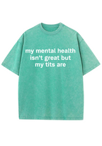 My Mental Health Isn't Great But My Tits Are Y2K Washed Tee
