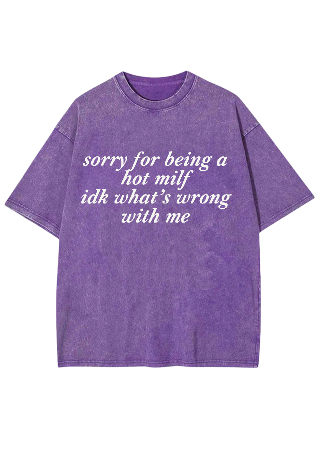 Sorry For Being A Hot Mxxf Idk What's Wrong With Me Y2K Washed Tee