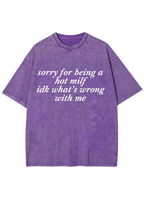 Sorry For Being A Hot Mxxf Idk What's Wrong With Me Y2K Washed Tee