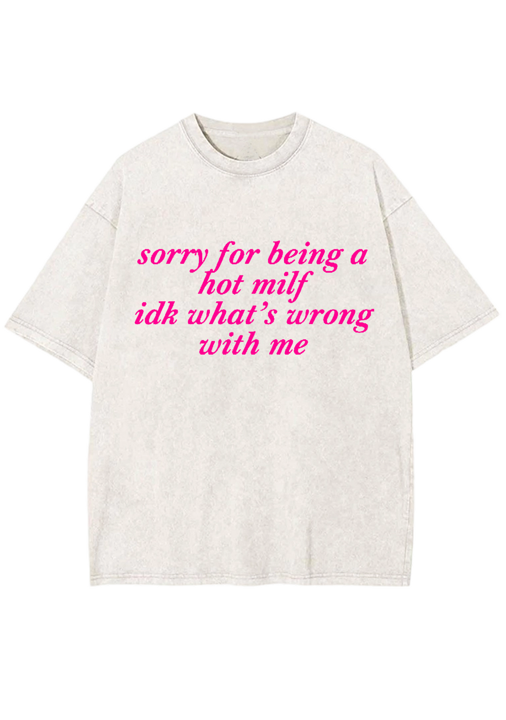 Sorry For Being A Hot Mxxf Idk What's Wrong With Me Y2K Washed Tee