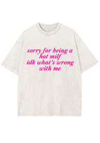 Sorry For Being A Hot Mxxf Idk What's Wrong With Me Y2K Washed Tee