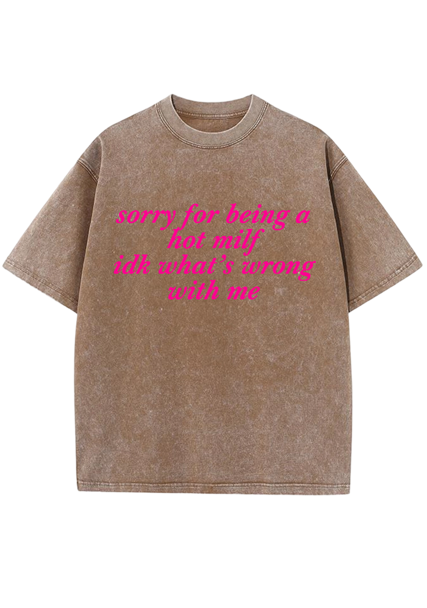Sorry For Being A Hot Mxxf Idk What's Wrong With Me Y2K Washed Tee
