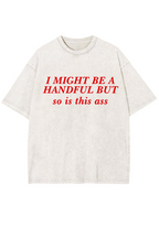 I Might Be A Handful But So Is This Ass Y2K Washed Tee