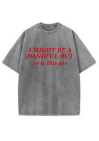I Might Be A Handful But So Is This Ass Y2K Washed Tee