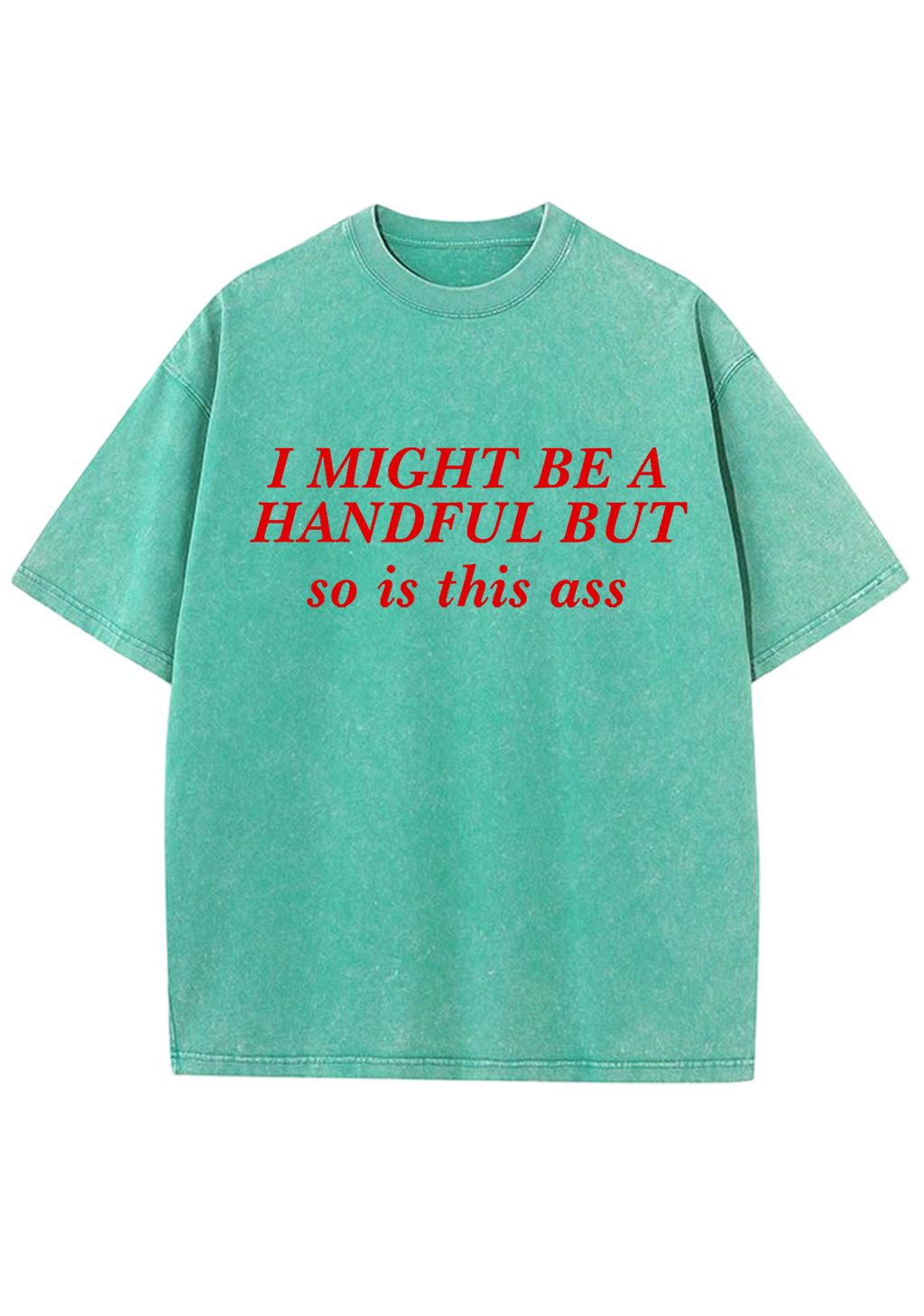 I Might Be A Handful But So Is This Ass Y2K Washed Tee