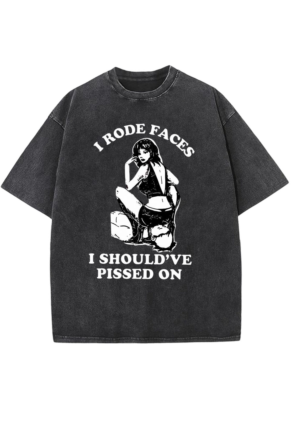 I Rode Faces I Should've Pissed On Y2K Washed Tee