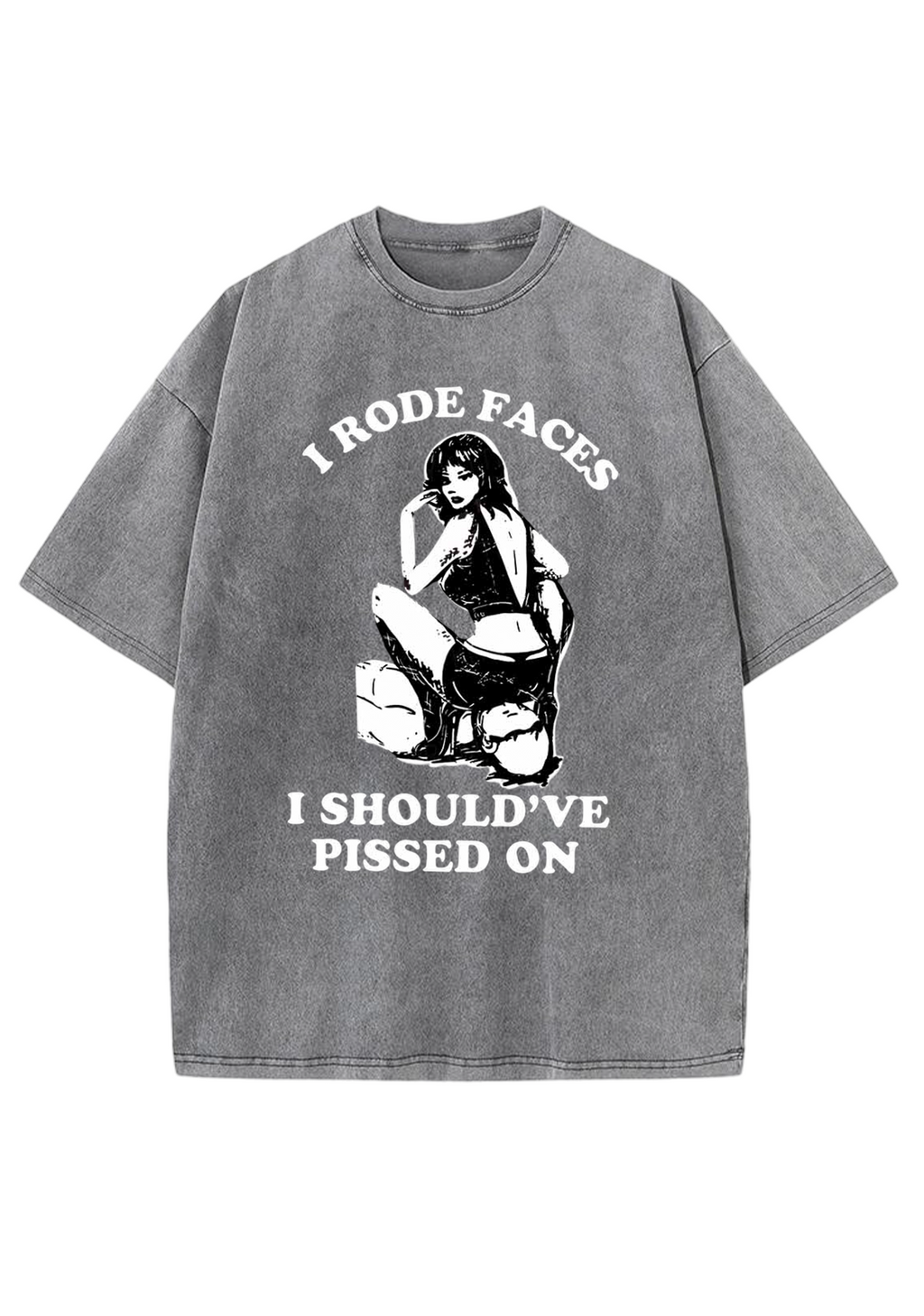 I Rode Faces I Should've Pissed On Y2K Washed Tee