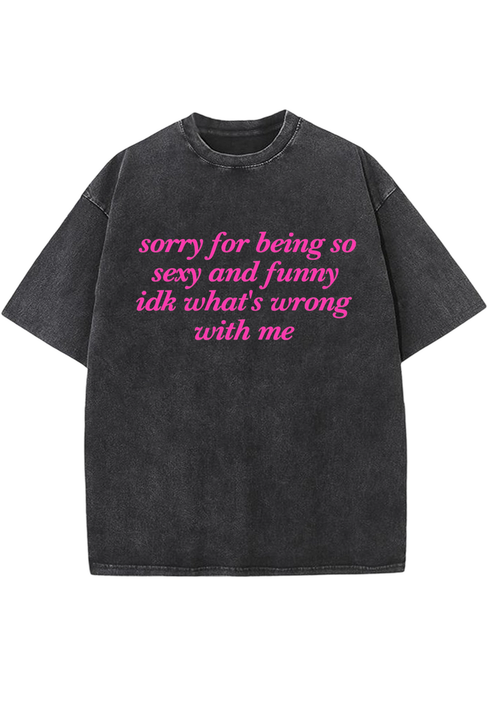 Sorry For Being So Sexy And Funny Y2K Washed Tee