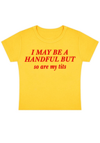 I May Be A Handful But So Are My Txxs Y2K Baby Tee