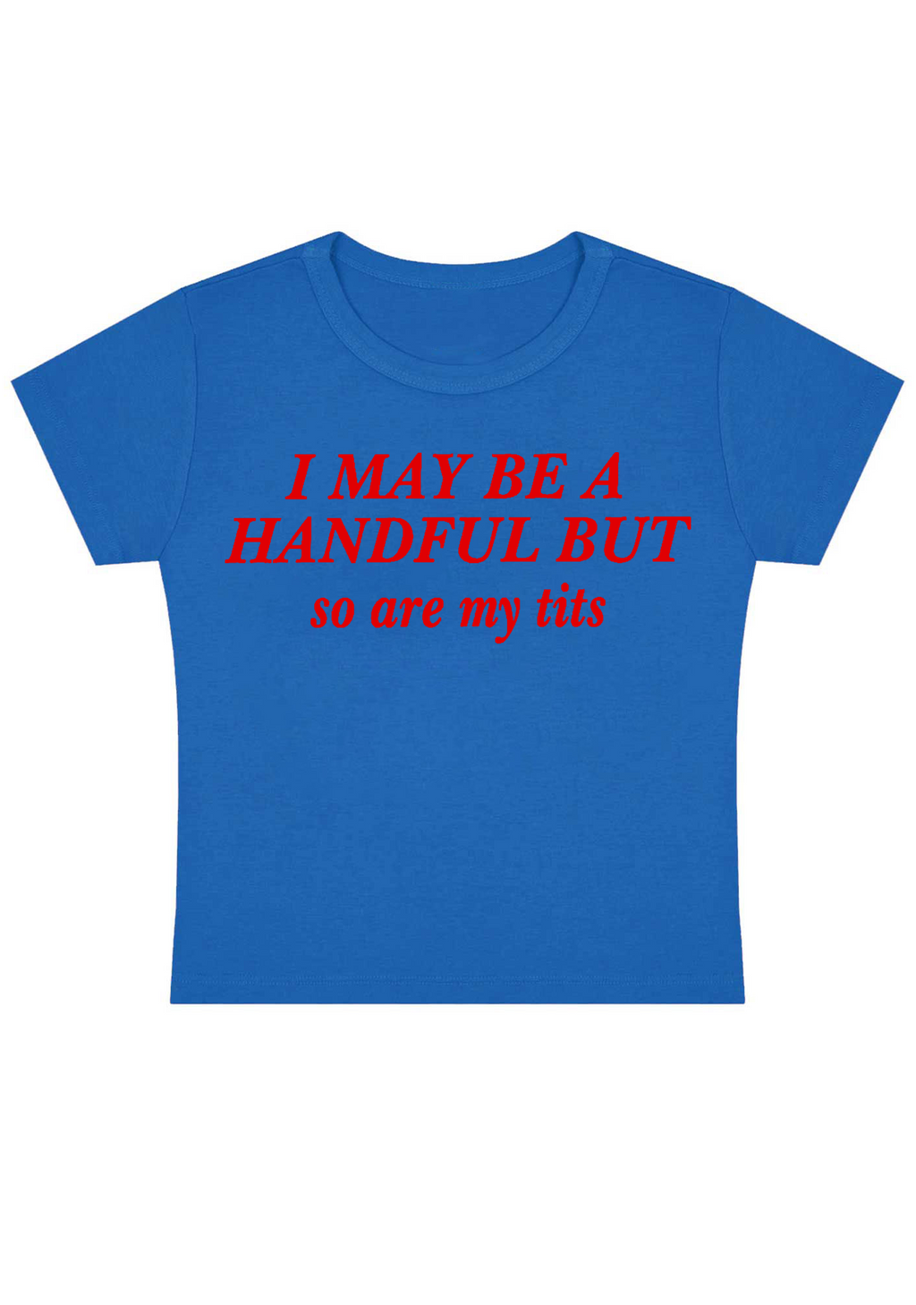 I May Be A Handful But So Are My Txxs Y2K Baby Tee