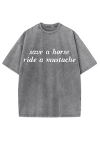 Save A Horse Ride A Mustache Y2K Washed Tee